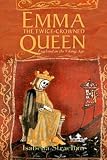 Emma, the Twice-crowned Queen: England in the Viking Age
