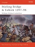 Stirling Bridge and Falkirk 1297-98: William Wallace's Rebellion (Osprey Campaign)