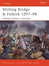 Stirling Bridge and Falkirk 1297-98: William Wallace's Rebellion (Osprey Campaign)