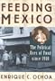 Feeding Mexico: The Political Uses of Food since 1910 (Latin American Silhouettes)