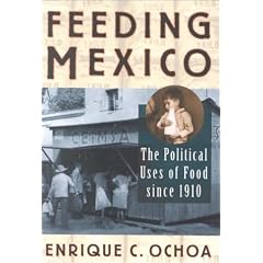 Feeding Mexico: The Political Uses of Food since 1910 (Latin American Silhouettes)