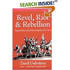 Revel, Riot, and Rebellion: Popular Politics and Culture in England 1603-1660