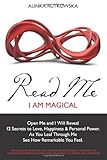 Read Me - I Am Magical: Open Me and I Will Reveal 12 Secrets to Love, Happiness & Personal Power. Leaf Through Me and See How Great I Will Make You Feel.