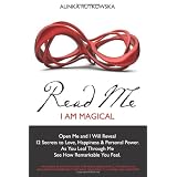 Read Me - I Am Magical: Open Me and I Will Reveal 12 Secrets to Love, Happiness & Personal Power. As You Leaf Through Me and See How Remarkable You Feel.di Alinka Rutkowska