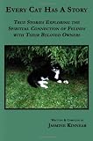 Every Cat Has A Story: True Stories Exploring the Spiritual Connection of Felines with Their Beloved Owners