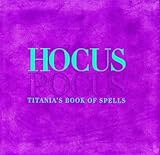 Hocus pocus : Titania's book of spells