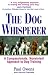 The Dog Whisperer: A Compassionate, Nonviolent Approach to Dog Training
