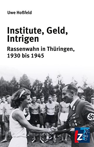 Institute, Geld, Intrigen: Rassenwahn in Thüringen, 1930 bis 1945 (German Edition)