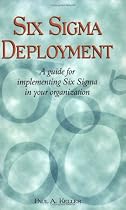 Six Sigma Deployment : A Guide for Implementing Six Sigma in Your Organization