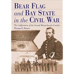 Bear Flag and Bay State in the Civil War: The Californians of the Second Massachusetts Cavalry