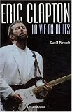 Eric Clapton : La Vie en blues par Perrault