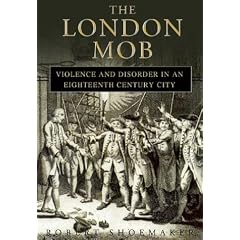 The London Mob: Violence and Disorder in Eighteenth-century London