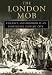 The London Mob: Violence and Disorder in Eighteenth-century London
