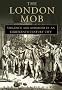 The London Mob: Violence and Disorder in Eighteenth-century London