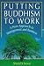 Putting Buddhism to Work: A New Approach to Management and Business