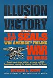 Illusion or Victory: How the U.S. Navy Seals Win America's Failing War on Drugs