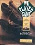We Played the Game: 65 Players Remember Baseball's Greatest Era, 1947-1964