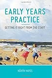 Early years practice : getting it right from the start
