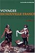 Voyages en la Nouvelle-France : Explorations de l'Acadie, de la vall�e du Saint-Laurent, rencontres avec les autochtones et fondation du Qu�bec (1604-1611)