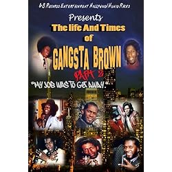 The Life & Times Of Gangsta Brown Part II