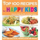 The Top 100 Recipes for Happy Kids: Keep Your Child Alert, Focused, Active and Healthy... by Charlotte Watts and Gemini Adams