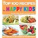The Top 100 Recipes for Happy Kids: Keep Your Child Alert, Focused, Active and Healthy (Top 100 Recipes For...)