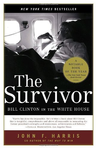 The Survivor: Bill Clinton in the White House by Harris, John F. (2006) Paperback