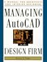 Managing Autocad in the Design Firm: A Manual for Architects and Interior Designers