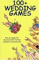 100+ Wedding Games: Fun & Laughs for Bachelorette Parties, Showers & Receptions (100+ series)