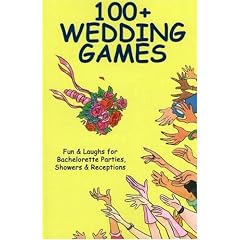 100+ Wedding Games: Fun & Laughs for Bachelorette Parties, Showers & Receptions (100+ series)