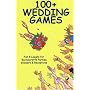 100+ Wedding Games: Fun & Laughs for Bachelorette Parties, Showers & Receptions (100+ series)