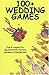 100+ Wedding Games: Fun & Laughs for Bachelorette Parties, Showers & Receptions (100+ series)