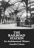 The Railroad Station: An Architectural History