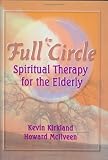 Books : Full Circle: Spiritual Therapy for the Elderly (Haworth Activities Management) (Haworth Activities Management)