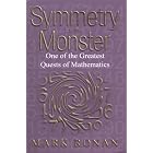 Symmetry and the Monster: The Story of One of the Greatest Quests of Mathematics by  Mark Ronan