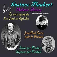 Madame Bovary / Jean-Paul Sartre parle de Flaubert / Attiré par Flaubert, repoussé par Flaubert | Livre audio Auteur(s) : Gustave Flaubert Narrateur(s) : Robert Manuel