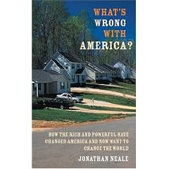 What's Wrong with America?: How the Rich and Powerful Have Changed America and Now Want to Change the World