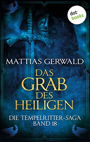 Die Tempelritter-Saga - Band 18: Das Grab des Heiligen (German Edition)