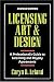 Licensing Art and Design: A Professional's Guide to Licensing and Royalty Agreements
