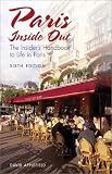 Paris Inside Out, 6th: The Insider`s Handbook to Life in Paris