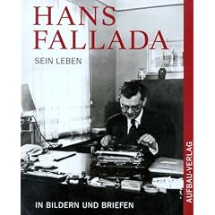 Hans Fallada. Sein Leben in Bildern und Briefen