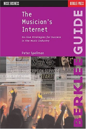 The Musician's Internet: Online Strategies for Success in the Music Industry (Music Business)