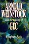 Arnold Weinstock and the Making of Gec Hb