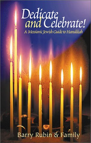 Dedicate and Celebrate! A Messianic Jewish Guide to Hanukkah by Barry Rubin (September 25,1999)
