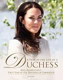 A Year in the Life of a Duchess: Kate Middleton's First Year as the Duchess of Cambridge