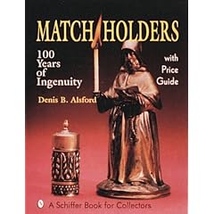Match Holders: One Hundred Years of Ingenuity : With Price Guide (Schiffer Book for Collectors)