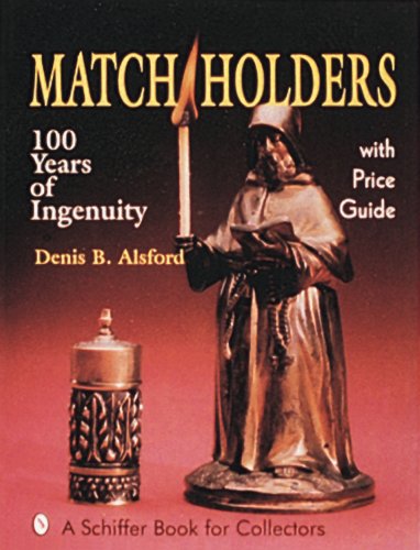 Match Holders: 100 Years of Ingenuity: With Price Guide (Schiffer Book for Collectors)