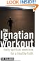 The Ignatian Workout: Daily Exercises for a Healthy Faith