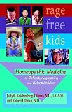 : Rage-Free Kids: Homeopathic Medicine for Defiant, Aggressive and Violent Children
