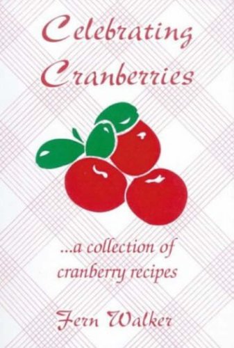 Buy Celebrating Cranberries: A Collection of Cranberry Recipes